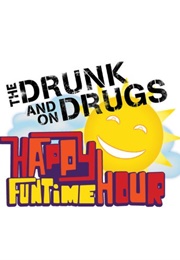 The Drunk and on Drugs Happy Funtime Hour (2011)