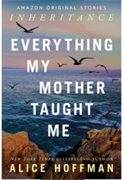 Everything My Mother Taught Me (Alice Hoffman)