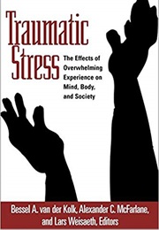 Traumatic Stress: The Effects of Overwhelming Experience on Mind, Body, and Society (Bessel A. Van Der Kolk)