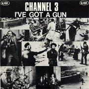 Channel 3 - I've Got a Gun