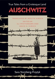 Auschwitz: True Tales From a Grotesque Land (Sara Nomberg-Przytyk)