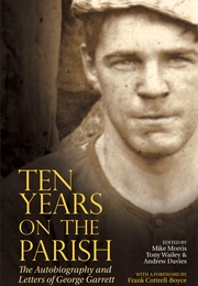 Ten Years on the Parish: The Autobiography and Letters of George Garrett (George Garrett)
