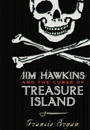Jim Hawkins and the Curse of Treasure Island (Francis Bryan)