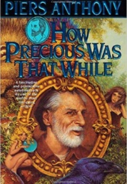 How Precious Was That While (Piers Anthony)