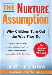 The Nurture Assumption: Why Children Turn Out the Way They Do (Judith Rich Harris)