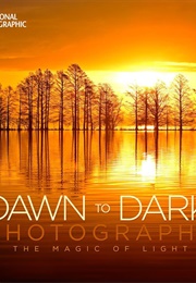 National Geographic Dawn to Dark Photographs: The Magic of Light (National Geographic Society)