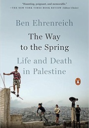 The Way to the Spring: Life and Death in Palestine (Ben Ehrenreich)