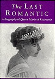 The Last Romantic: Biography of Queen Marie of Roumania (Hannah Pakula)