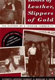 Boots of Leather, Slippers of Gold: The History of a Lesbian Community (Elizabeth Lapovsky Kennedy, Madeline D. Davis)