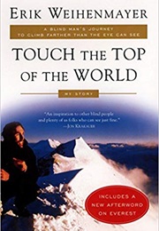 Touch the Top of the World: A Blind Man's Journey to Climb Farther Than the Eye Can See (Erik Weihenmayer)