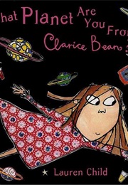 What Planet Are You From, Clarice Bean? (Lauren Child)