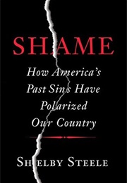 Shame: How America's Past Sins Have Polarized Our Country (Shelby Steele)