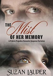The Mist of Her Memory: A Pride &amp; Prejudice Romantic Suspense Variation (Suzan Lauder)