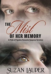 The Mist of Her Memory: A Pride & Prejudice Romantic Suspense Variation (Suzan Lauder)
