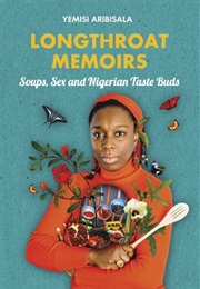 Longthroat Memoirs: Soups, Sex and Nigerian Taste Buds (Yemisi Aribisala)