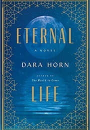 Eternal Life (Dara Horn)