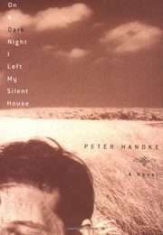 On a Dark Night I Left My Silent House (Peter Handke)
