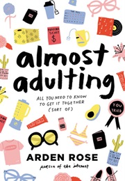 Almost Adulting: All You Need to Know to Get It Together (Sort Of) (Arden Rose)