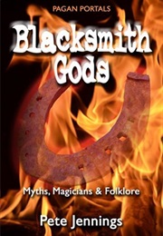 Pagan Portals - Blacksmith Gods: Myths, Magicians & Folklore (Pete Jennings)