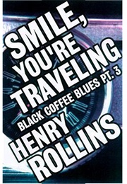 Smile, You're Traveling: Black Coffee Blues Part 3 (Henry Rollins)