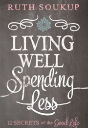 Living Well, Spending Less (Ruth Soukup)