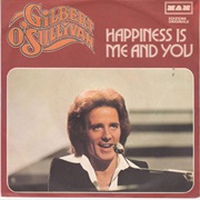 Happiness Is Me and You .. Gilbert O'Sullivan
