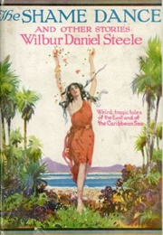 The Shame Dance and Other Stories (Wilbur Daniel Steele)