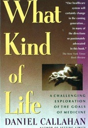What Kind of Life: The Limits of Medical Progress (Daniel Callahan)