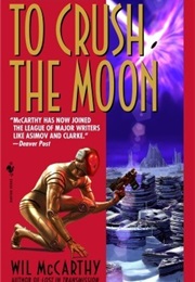 To Crush the Moon (Wil McCarthy)