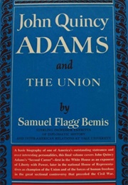 John Quincy Adams and the Union (Samuel Flagg Bemis)