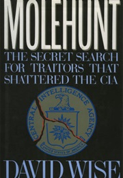 Molehunt: The Secret Search for Traitors That Shattered the CIA (David Wise)