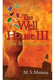 The Well House III: The Redemption (M.S. Matassa)