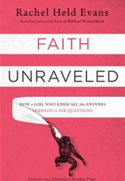 Faith Unraveled: How a Girl Who Knew All the Answers Learned to Ask Questions (Rachel Held Evans)