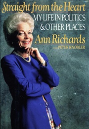 Straight From the Heart: My Life in Politics &amp; Other Places (Ann Richards)