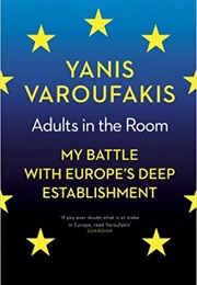 Adults in the Room: My Battle With Europe's Deep Establishment (Yanis Varoufakis)