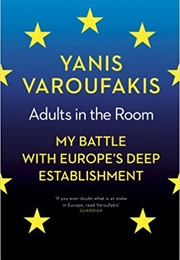Adults in the Room: My Battle With Europe&#39;s Deep Establishment (Yanis Varoufakis)
