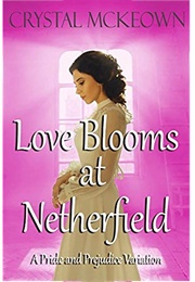 Love Blooms at Netherfield: A Pride and Prejudice Variation (Crystal McKeown)