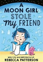 A Moon Girl Stole My Friend (Rebecca Patterson)