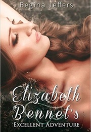 Elizabeth Bennet's Excellent Adventure: A Pride and Prejudice Vagary (Regina Jeffers)