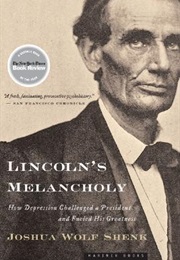 Lincoln&#39;s Melancholy: How Depression Challenged a President and Fueled His Greatness (Joshua Wolf Shenk)