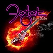 Foghat - Slow Ride