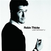 Lost Without U - Robin Thicke