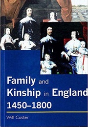 Family &amp; Kinship in England, 1450-1800 (Will Coster)
