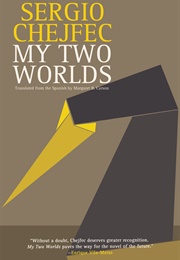 My Two Worlds (Sergio Chejfec)