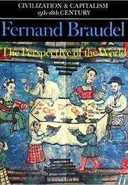 The Perspective of the World (Fernand Braudel)