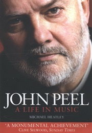 John Peel: A Life in Music (Michael Heatley)