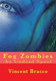 Fog Zombies: An Undead Spoof (Vincent Bracco)