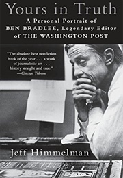 Yours in Truth: A Personal Portrait of Ben Bradlee (Jeff Himmelman)