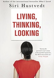 Living, Thinking, Looking (Siri Hustvedt)