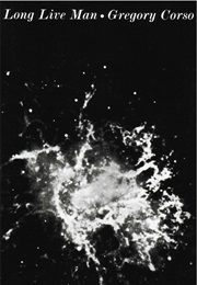 Long Live Man (Gregory Corso)